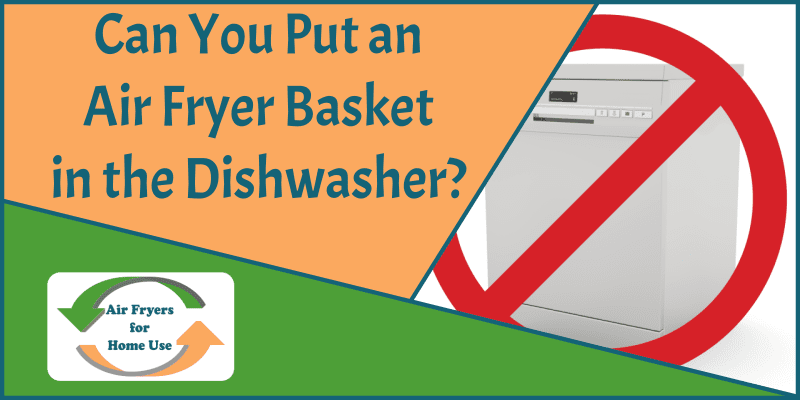 Can You Put an Air Fryer Basket in the Dishwasher - Featured Image