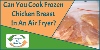 Can You Cook Frozen Chicken Breast In An Air Fryer - Air Fryers for Home Use