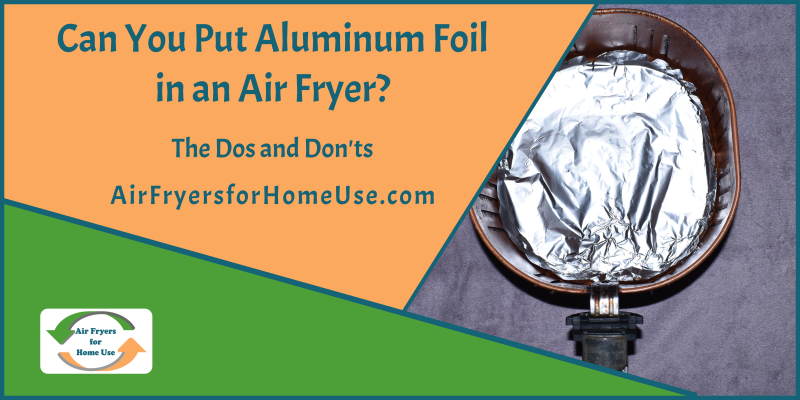 Can You Put Aluminum Foil in an Air Fryer - Featured Image
