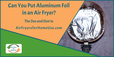 Can You Put Aluminum Foil in an Air Fryer - Page Image