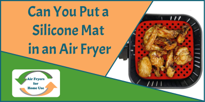 Can You Put a Silicone Mat in an Air Fryer - Air Fryers For Home Use