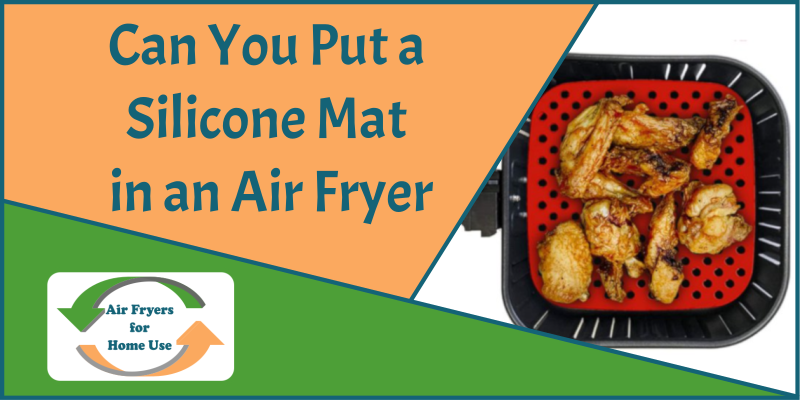 Can You Put a Silicone Mat in an Air Fryer - Featured Image