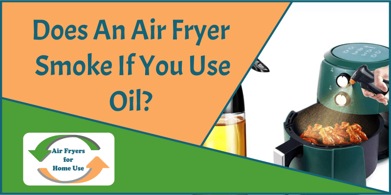 Does An Air Fryer Smoke If You Use Oil - Featured Image