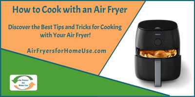 How To Cook With An Air Fryer - Air Fryers For Home Use