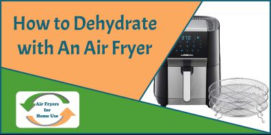 How to Dehydrate with An Air Fryer - Air Fryers for Home Use